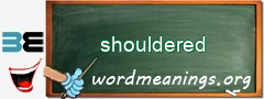 WordMeaning blackboard for shouldered